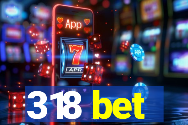 318 bet